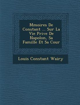portada M�moires De Constant ... Sur La Vie Priv�e De Napol�on, Sa Famille Et Sa Cour (en Francés)