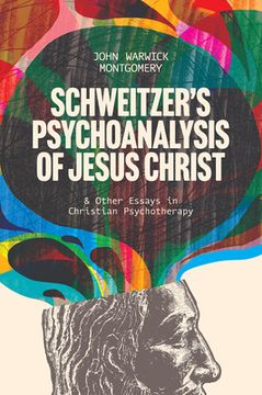portada Schweitzer's Psychoanalysis of Jesus Christ: And Other Essays in Christian Psychotherapy (en Inglés)