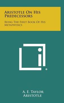 portada Aristotle on His Predecessors: Being the First Book of His Metaphysics (en Inglés)