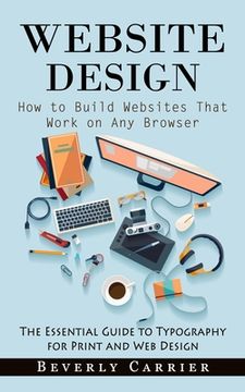 portada Website Design: How to Build Websites That Work on Any Browser (The Essential Guide to Typography for Print and Web Design) (en Inglés)