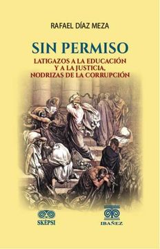 portada SIN PERMISO LATIGAZOS A LA EDUCACIÓN Y A LA JUSTICIA, NODRIZAS DE LA CORRUPCIÓN (in Spanish)