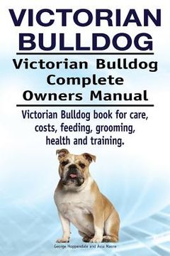 portada Victorian Bulldog. Victorian Bulldog Complete Owners Manual. Victorian Bulldog book for care, costs, feeding, grooming, health and training. 