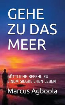 portada Gehe Zu Das Meer: Göttliche Befehl Zu Einem Siegreichen Leben (en Alemán)