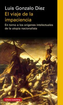 portada El Viaje de la Impaciencia: En Torno a los Origenes Intelectuales de la Utopia Nacionalista (in Spanish)