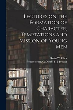 portada Lectures on the Formation of Character, Temptations and Mission of Young men