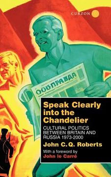 portada speak clearly into the chandelier: cultural politics between britain and russia 1973-2000 (en Inglés)