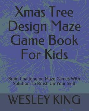 portada Xmas Tree Design Maze Game Book For Kids: Brain Challenging Maze Games With Solution To Brush Up Your Skill
