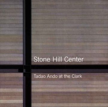 portada Stone Hill Center: Tadao Ando at the Clark (Sterling & Francine Clark art Institute) 