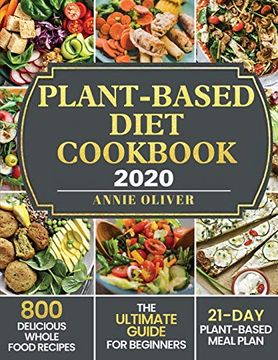 portada Plant-Based Diet Cookbook 2020: The Ultimate Guide for Beginners With 800 Delicious Whole Food Recipes and 21-Day Plant-Based Meal Plan (in English)