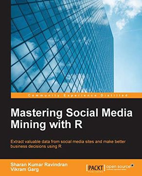 portada Mastering Social Media Mining With r: Extract Valuable Data From Your Social Media Sites and Make Better Business Decisions Using r (en Inglés)