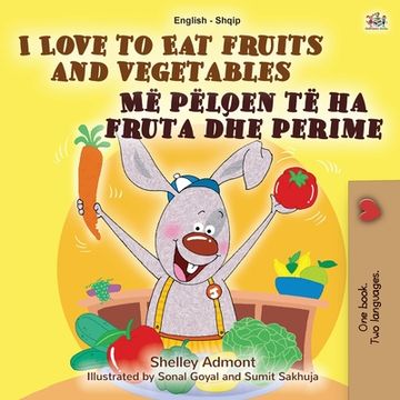 portada I Love to eat Fruits and Vegetables (en Albanian)