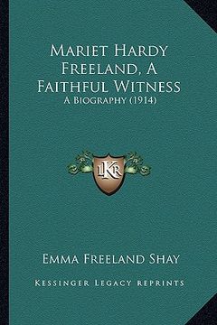 portada mariet hardy freeland, a faithful witness: a biography (1914) a biography (1914) (en Inglés)