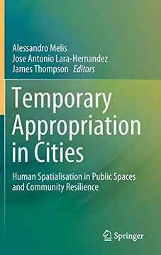 portada Temporary Appropriation in Cities: Human Spatialisation in Public Spaces and Community Resilience (in English)