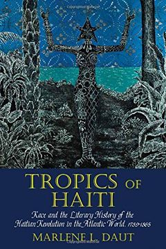 portada Tropics of Haiti: Race and the Literary History of the Haitian Revolution in the Atlantic World, 1789-1865 (Liverpool Studies in International Slavery Lup) (in English)