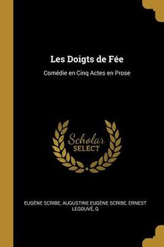 portada Les Doigts de Fée: Comédie en Cinq Actes en Prose (en Inglés)