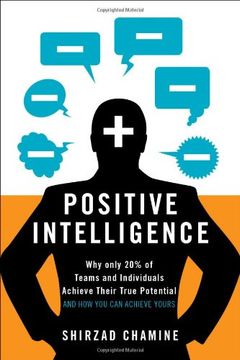 Positive Intelligence: Why Only 20% of Teams and Individuals Achieve Their True Potential and how you can Achieve Yours (en Inglés)