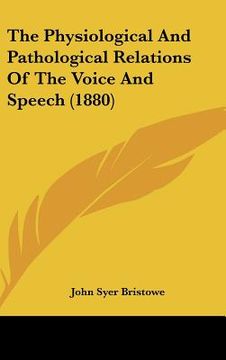 portada the physiological and pathological relations of the voice and speech (1880) (in English)