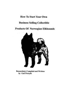 portada how to start your own business selling collectible products of norwegian elkhounds (in English)