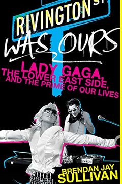 portada Rivington was Ours: Lady Gaga, the Lower East Side, and the Prime of our Lives (in English)