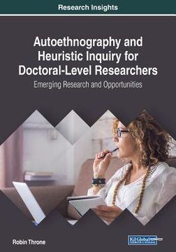 portada Autoethnography and Heuristic Inquiry for Doctoral-Level Researchers: Emerging Research and Opportunities (en Inglés)