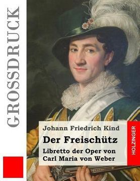 portada Der Freischütz (Großdruck): Libretto der Oper von Carl Maria von Weber (in German)