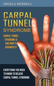 portada Carpal Tunnel Syndrome: Carpal Tunnel Syndrome is and How to Diagnose It (Everything You Need to Know to Relieve Carpal Tunnel Syndrome)