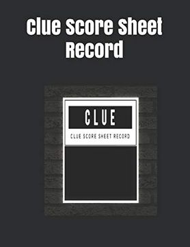 portada Clue Score Sheet Record: Clue Classic Score Sheet Book, Clue Scoring Game Record Level Keeper Book, Clue Score Card, Solve Your Favorite Detective Mystery Game, Size 8. 5 x 11 Inch, 120 Pages (en Inglés)