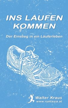 portada Ins Laufen kommen: Der Einstieg in ein Läuferleben (en Alemán)