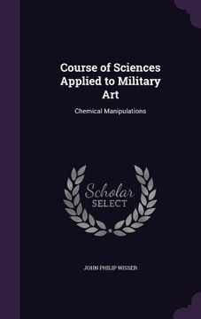 portada Course of Sciences Applied to Military Art: Chemical Manipulations (en Inglés)