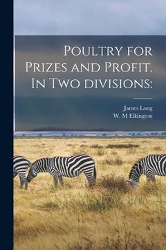 portada Poultry for Prizes and Profit. In Two Divisions (en Inglés)