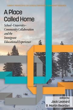 portada A Place Called Home: School-University-Community Collaboration and the Immigrant Educational Experience