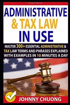 portada Administrative and tax law in Use: Master 300+ Administrative and tax law Terms and Phrases Explained With Examples in 10 Minutes a day (libro en inglés)