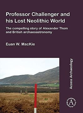 portada Professor Challenger and His Lost Neolithic World: The Compelling Story of Alexander Thom and British Archaeoastronomy (in English)
