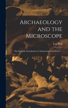 portada Archaeology and the Microscope: the Scientific Examination of Archaeological Evidence. --