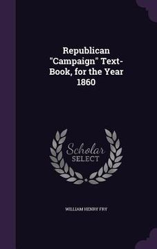 portada Republican "Campaign" Text-Book, for the Year 1860 (en Inglés)