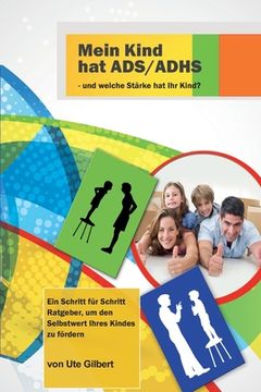 portada Mein Kind hat ADS/ADHS - und welche Stärke hat Ihr Kind?: Ein Schritt für Schritt Ratgeber, um den Selbstwert Ihres Kindes zu fördern (in German)