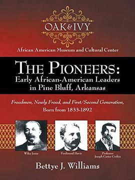 portada The Pioneers: Early African-American Leaders in Pine Bluff, Arkansas: Freedmen, Newly Freed, and First (en Inglés)