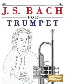 portada J. S. Bach for Trumpet: 10 Easy Themes for Trumpet Beginner Book (en Inglés)