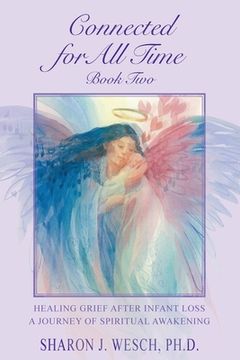 portada Connected for All Time (Book 2): Healing Grief After Infant Loss - A Journey of Spiritual Awakening (en Inglés)