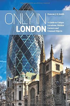 portada Only in London: A Guide to Unique Locations, Hidden Corners and Unusual Objects (Only in Guides) 