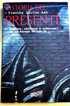 portada Historia Del Presente: Ensayos, Retratos Y Crónicas De La Europa De Los 90