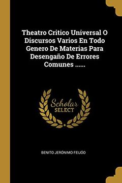 portada Theatro Critico Universal o Discursos Varios en Todo Genero de Materias Para Desengaño de Errores Comunes. (in Spanish)