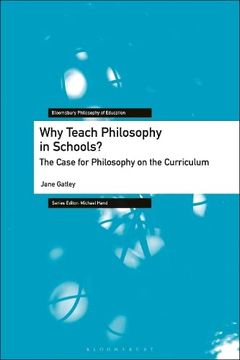 portada Why Teach Philosophy in Schools? The Case for Philosophy on the Curriculum (Bloomsbury Philosophy of Education) (en Inglés)