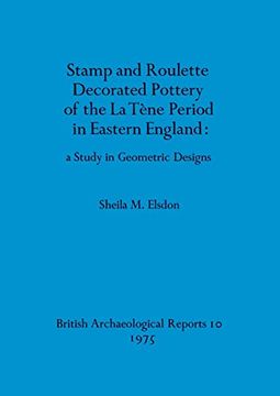 portada Stamp and Roulette Decorated Pottery of the la Tène Period in Eastern England - a Study in Geometric Designs (10) (British Archaeological Reports British Series) (en Inglés)