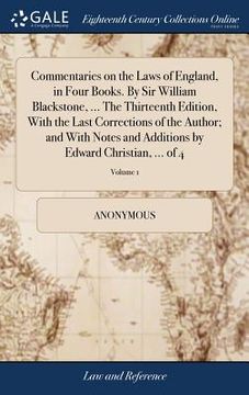 portada Commentaries on the Laws of England, in Four Books. By Sir William Blackstone, ... The Thirteenth Edition, With the Last Corrections of the Author; an