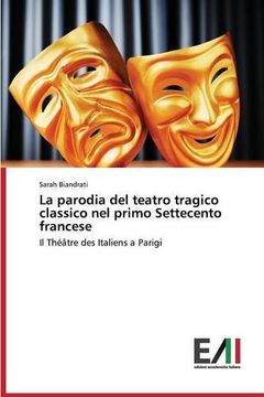 portada La parodia del teatro tragico classico nel primo Settecento francese: Il Théâtre des Italiens a Parigi (Italian Edition)