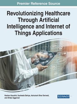 portada Revolutionizing Healthcare Through Artificial Intelligence and Internet of Things Applications (en Inglés)
