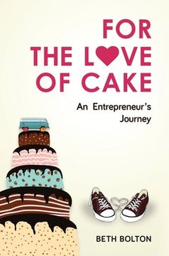 portada For the Love of Cake: An Entrepreneur's Journey (in English)