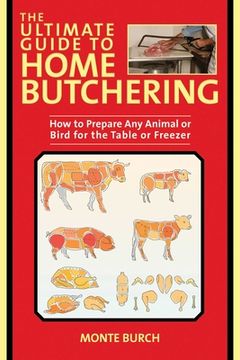 portada The Ultimate Guide to Home Butchering: How to Prepare any Animal or Bird for the Table or Freezer (in English)