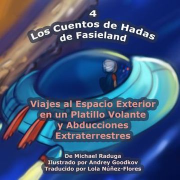 portada Los Cuentos de Hadas de Fasieland - 4: Viajes al Espacio Exterior en un Platillo Volante y Abducciones Extraterrestres